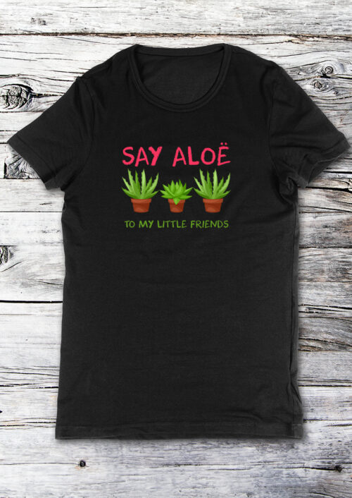 Say Aloë to my little friends, T-shirtfountain.nl